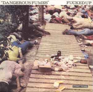 Dangerous Fumes - Fucked Up