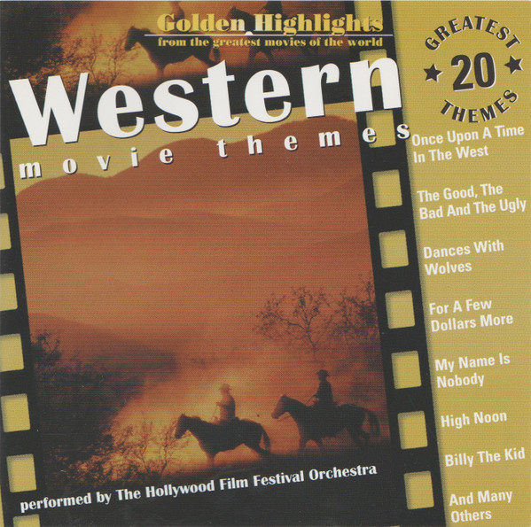 ladda ner album The Hollywood Film Festival Orchestra - Golden Highlights From The Greatest Movies Of The World Western Movie Themes