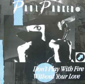Don't Play With Fire / Without Your Love - Paul Parker