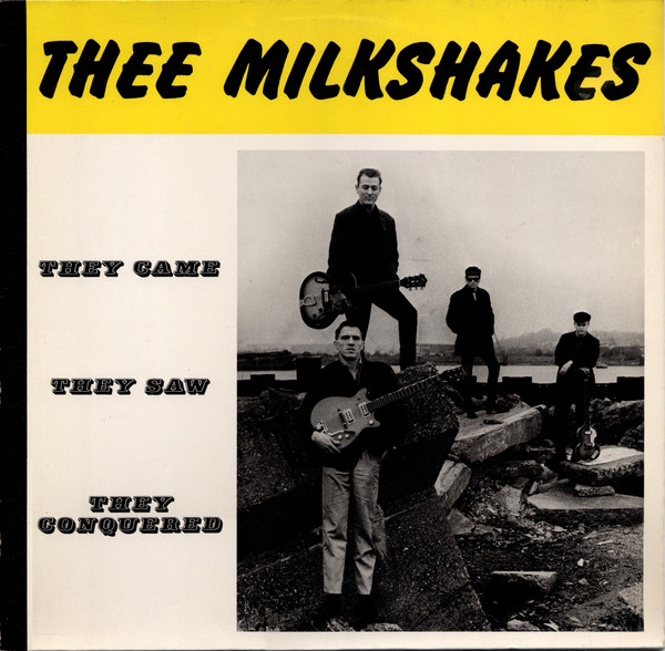 Thee Milkshakes – They Came They Saw They Conquered (1984 