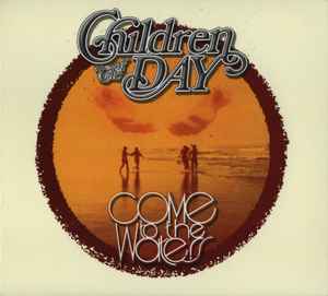 Children Of The Day - Come To The Waters (Collector's Edition) album cover