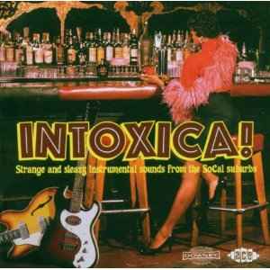Intoxica! (Strange And Sleazy Instrumental Sounds From The Socal Suburbs) (CD, Compilation, Remastered)à venda