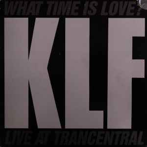 The KLF - What Time Is Love? (Live At Trancentral) album cover
