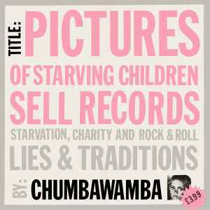 Pictures Of Starving Children Sell Records: Starvation, Charity And Rock & Roll - Lies & Traditions - Chumbawamba