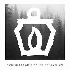 Owls In The Attic - It's Not Over Yet album cover