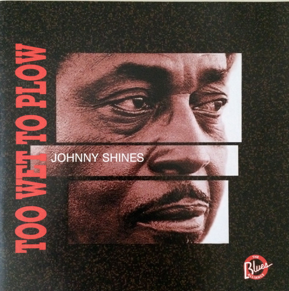 Johnny Shines â€“ Too Wet To Plow (1996, CD) - Discogs