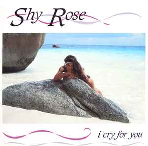 Shy Rose - I Cry For You