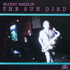 Ellery Eskelin - The Sun Died album cover