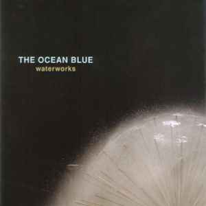 The Ocean Blue - Waterworks