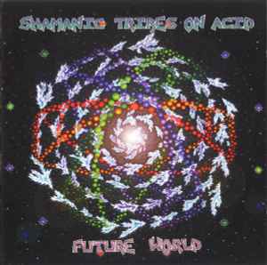 Shamanic Tribes On Acid - Future World