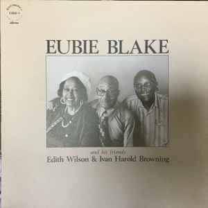 And His Friends Edith Wilson & Ivan Harold Browning - Eubie Blake