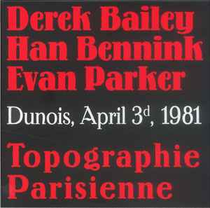 Topographie Parisienne (Dunois, April 3d, 1981) - Derek Bailey - Han Bennink - Evan Parker