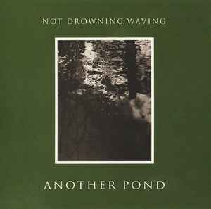 Another Pond - Not Drowning, Waving