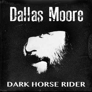 Dallas Moore (2) - Dark Horse Rider album cover
