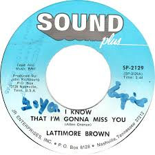 Lattimore Brown* – I Know I’m Gonna Miss You / Little Bag Of Tricks