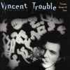 Vincent Trouble - Triste, Beau Et Fier