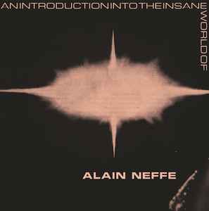 An Introduction Into The Insane World Of Alain Neffe - Alain Neffe