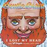 Gentle Giant – I Lost My Head - The Chrysalis Years (1975-1980) (2018