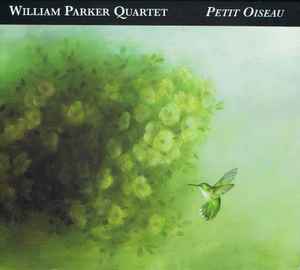 Petit Oiseau - William Parker Quartet