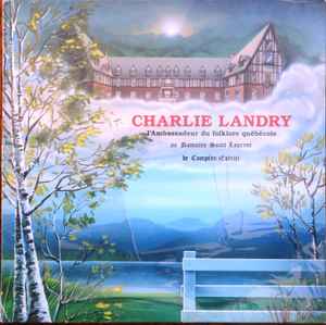 Charlie Landry - L'Ambassadeur Du Folklore Québécois Au Domaine Saint-Laurent De Compton (Estrie) album cover