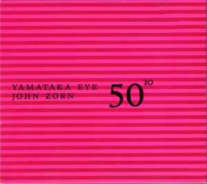 50¹º - Yamataka Eye, John Zorn