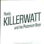 Ready Killerwatt And His Plutonium Boys* - Untitled
