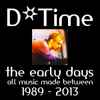 D*Time - The Early Days - All Music Made Between 1989 - 2013