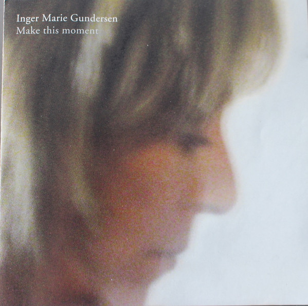 Inger Marie Gundersen – Make This Moment (2004, CD) - Discogs