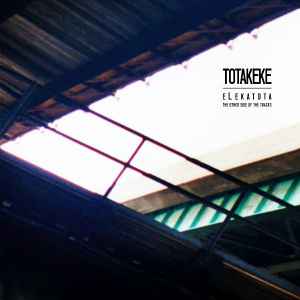 eLekatota: The Other Side Of The Tracks - Totakeke