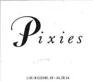 Pixies - Live In Eugene, OR - 04.28.04