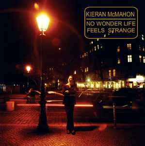 Kieran McMahon - No Wonder Life Feels Strange album cover