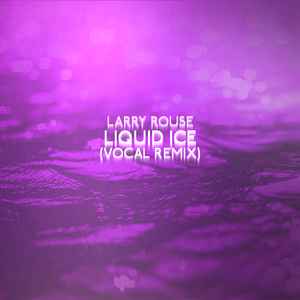 Larry Rouse - Liquid Ice (Vocal Remix) album cover