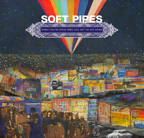 baixar álbum Soft Pipes - When Youre Done Here You Get To Go Home