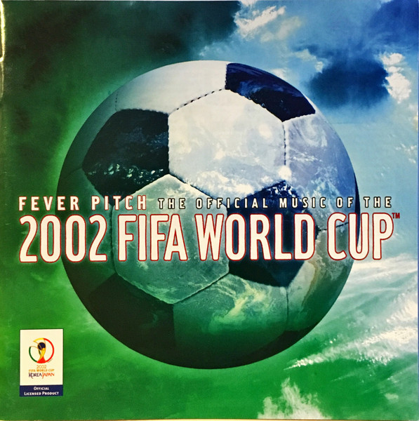 Fever Pitch - The Official Album Of The 2002 FIFA World Cup (2002, CD) -  Discogs