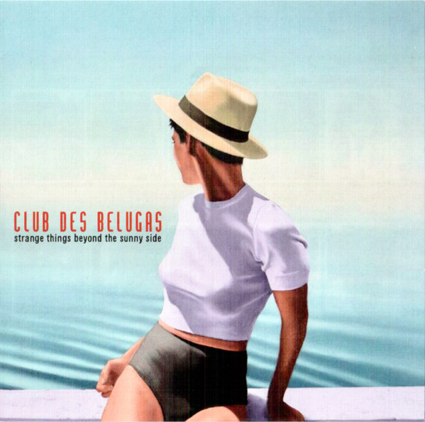 Club Des Belugas – Strange Things Beyond The Sunny Side (2020, CD) - Discogs