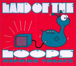 Land Of The Loops - Refried Treats