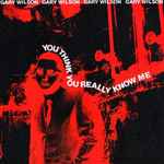 Gary Wilson – You Think You Really Know Me (2002, CD) - Discogs