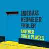 Moebius*, Neumeier*, Engler* - Another Other Places