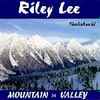 Riley Lee - Mountain -  Valley