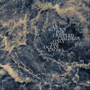 Only The Ocean Knows - An Autumn For Crippled Children