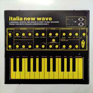 Italia New Wave [Minimal Synth, No Wave & Post Punk Sounds From The 80's Italian Underground] - Various