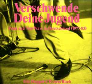 Verschwende Deine Jugend (Punk Und New Wave In Deutschland 1977-83) - Various