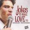 Lachlan Patterson - Jokes To Make Love To