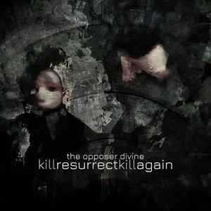 The Opposer Divine - Kill, Resurrect, Kill Again album cover