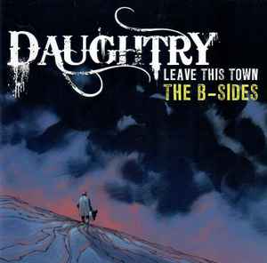 Daughtry Leave This Town The B Sides 2011 CD Discogs