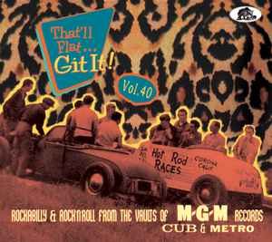 Various - That'll Flat... Git It! Vol. 40: Rockabilly & Rock'N'Roll From The Vaults Of M-G-M, Cub & Metro Records