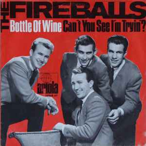 The Fireballs – Bottle Of Wine / Can't You See I'm Tryin' (1967