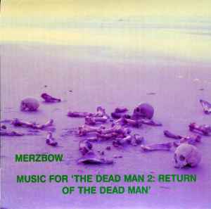 Merzbow - Music For 'The Dead Man 2: Return Of The Dead Man'