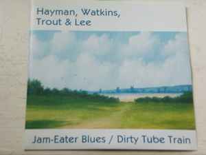 Hayman, Watkins, Trout & Lee - Jam-Eater Blues / Dirty Tube Train album cover