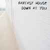 Fantasy House - Down At You